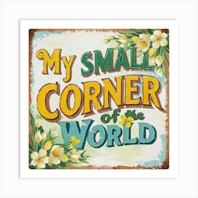 Vintage My Small Corner Of The World Art Print