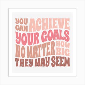 You Can Achieve Your Goals No Matter How Big They May Seem Art Print