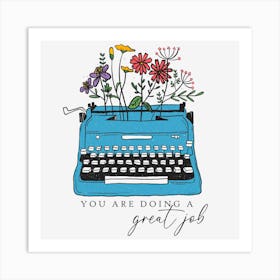 You Are Doing A Great Job Art Print