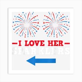 Fireworks Director 4th July I Love Her Sparklers Art Print