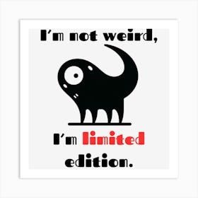 I’M Not Weird, Art Print