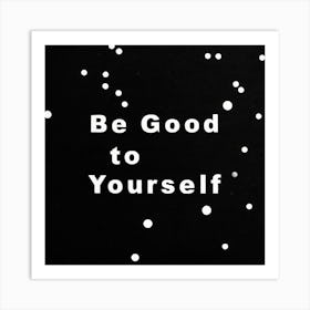 Be Good To Yourself Art Print