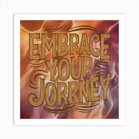 Embrace Your Journey 1 Art Print