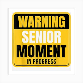 Warning Senior Moment In Progress Retirement Coworker Friend Art Print