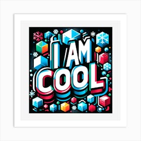 I Am Cool Art Print