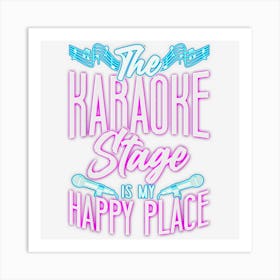 Karaoke Singer The Karaoke Stage Is My Happy Place Art Print