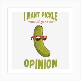 Pickle I Want A Pickle Food Vegetarian Cucumber Pickle Lover Art Print