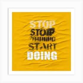 Stop Thinking Start Doing 1 Art Print