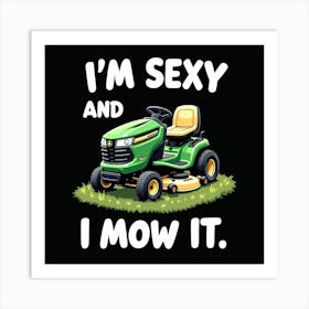 I'M Sexy And I Mow It Art Print