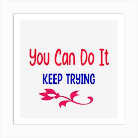 You Can Do It Keep Trying Art Print