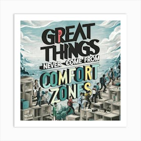Great Things Never Come From Comfort Zones 4 Art Print