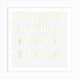 Funny Introverted But Willing To Discuss Horseshoes Art Print