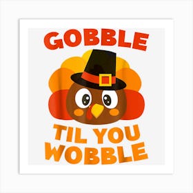 Gobble Til You Wobble Funny Thanksgiving Cool Turkey Lovers Art Print