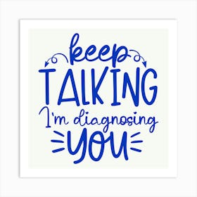 keep Talking I M Diagnosing You 1 Art Print