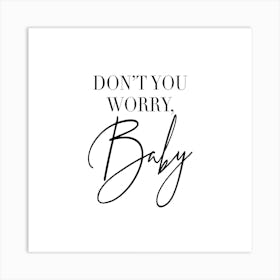 Dont You Worry Baby Square Art Print