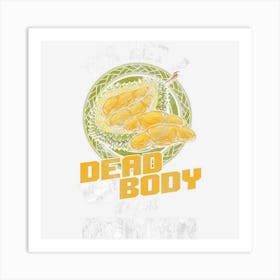 Not A Dead Body But A Durian Tropical Fruit Lovers Art Print