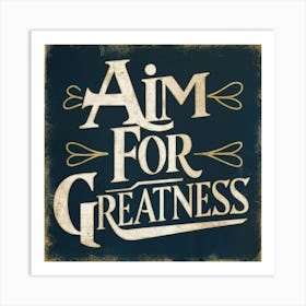 Aim For Greatness 3 Art Print