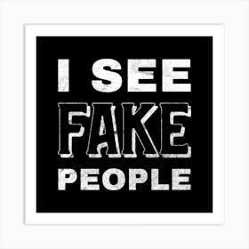 I See Fake People Art Print