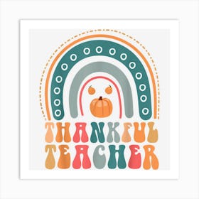 Thankful Teacher Thanksgiving Rainbow Fall Thanksgiving Art Print