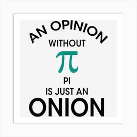 An Opinion Without Pi Is Just An Onion Funny Math Teacher Art Print