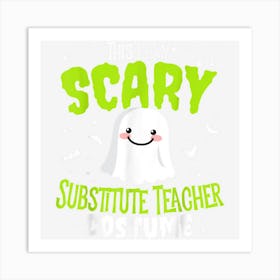 Funny Halloween This Is My Scary Substitute Teacher Custome Art Print