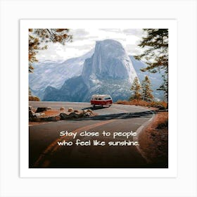 Stay Close To People Who Feel Like Sunshine Art Print