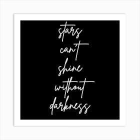 Stars Can't Shine Without Darkness Art Print