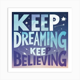 Keep Dreaming Keep Believing Art Print