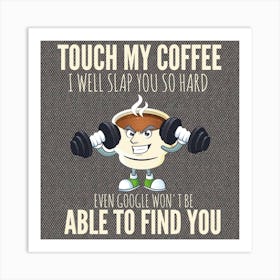 Touch My Coffee I'Ll Slap You Art Print