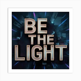 Be The Light 1 Art Print