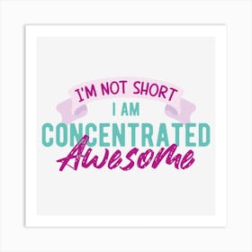I Am Not Short I Am Concentrated Awesome Art Print