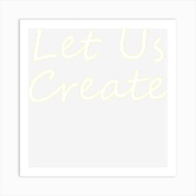 Let Us Create Art Print