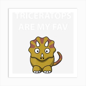 Triceratops Are My Fav Dinosaur Lovers Of Dinosaurs Art Print