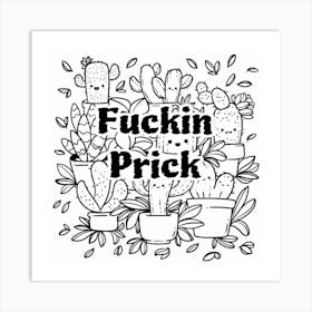 Fuckin Prick Art Print