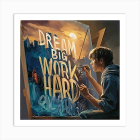 Dream Big Work Hard 1 Art Print