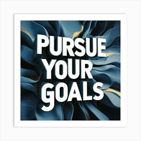 Pursue Your Goals Art Print