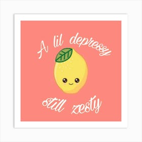 Lil depressy still zesty Art Print