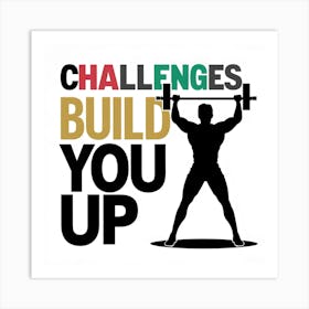 Challenges Build You Up Art Print