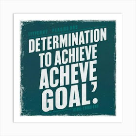 Determination To Achieve Goal Art Print