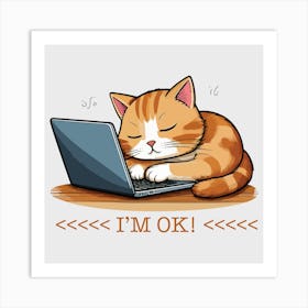 I M Ok Funny Lazy Cat Working On Laptop 1 Art Print