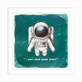 Just Need More Space Art Print