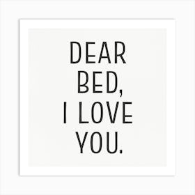 Dear Bed, I Love You Art Print