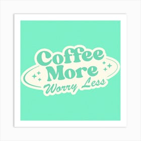Coffee More Worry Less Mint Art Print