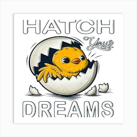 Hatch Your Dreams Art Print