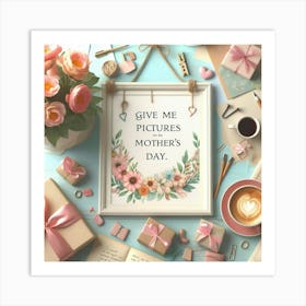 Give Me Pictures Mothers Day Art Print