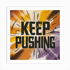 Keep Pushing 7 Art Print