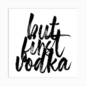 But First Vodka Bold Script Square Art Print
