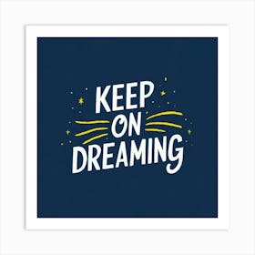 Keep On Dreaming 1 Art Print