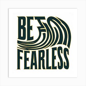 Be Fearless 1 Art Print