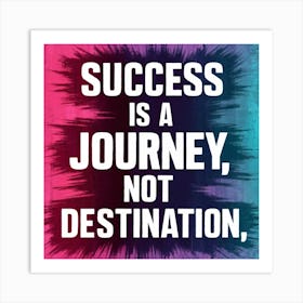 Success Is A Journey, Not Destination Art Print